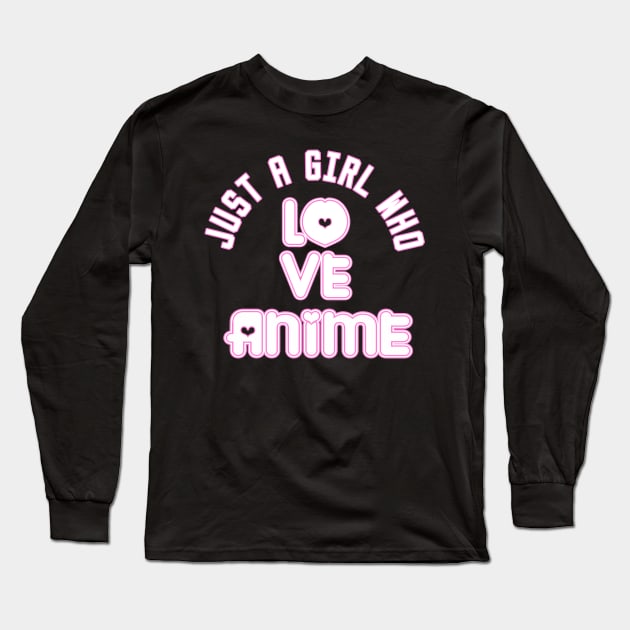 just a girl who loves anime Long Sleeve T-Shirt by DesStiven